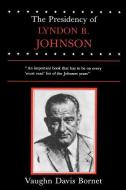 The Presidency of Lyndon B. Johnson di Vaughn Davis Bornet edito da UNIV PR OF KANSAS