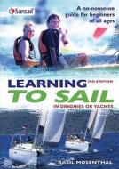Learning to Sail: In Dinghies or Yachts: A No-Nonsense Guide for Beginners of All Ages di Basil Mosenthal edito da Adlard Coles Nautical Press