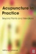 Acupuncture In Practice di Anthony Campbell edito da Elsevier Health Sciences