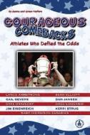 Courageous Comebacks: Athletes Who Defied the Odds di Joanne Mattern, James Mattern edito da PERFECTION LEARNING CORP
