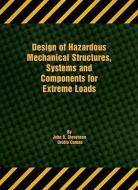 Design of Hazardous Mechanical Structures, Systems and Comp di John D. Stevenson, Ovidiu Coman edito da American Society of Mechanical Engineers