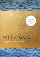 With God I Always Have Hope: A 90-Day Devotional di Baker Title edito da CHOSEN BOOKS