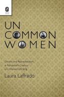 Uncommon Women di Laura Laffrado edito da The Ohio State University Press