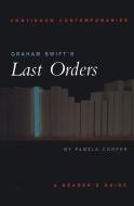 Graham Swift's Last Orders: A Reader's Guide di Pamela Cooper edito da CONTINNUUM 3PL
