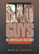 Bad Guys In American History di George Cantor edito da Taylor Publishing Company