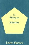 History of Atlantis di Lewis Spence edito da STEINER BOOKS