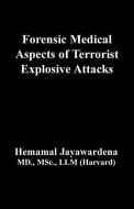 Forensic Medical Aspects of Terrorist Explosive Attacks di Hemamal Jayawardena edito da SELF