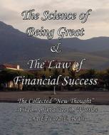 The Science of Being Great & The Law of Financial Success di Wallace D Wattles, Edward E Beals edito da Limitless Press LLC