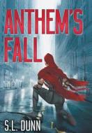 Anthem\'s Fall di S L Dunn edito da Prospect Hill Press