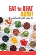Eat to Beat Acne!: How a Plant-Based Diet Can Help Heal Your Skin. di Leigh Matthews edito da Nhp Publishing