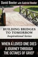 When a Loved One Dies: A Journey Through the Octaves of Grief di Gabriel Beeler, David Beeler edito da LIGHTNING SOURCE INC