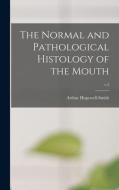 THE NORMAL AND PATHOLOGICAL HISTOLOGY OF di ARTH HOPEWELL-SMITH edito da LIGHTNING SOURCE UK LTD