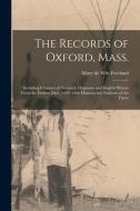 THE RECORDS OF OXFORD, MASS. : INCLUDING di MARY DE WI FREELAND edito da LIGHTNING SOURCE UK LTD