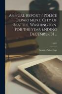 Annual Report / Police Department, City of Seattle, Washington, for the Year Ending December 31 ...; 1937 edito da LIGHTNING SOURCE INC