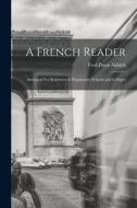 A French Reader: Arranged For Beginners in Preparatory Schools and Colleges di Fred Davis Aldrich edito da LEGARE STREET PR