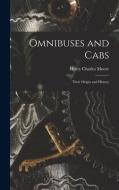 Omnibuses and Cabs: Their Origin and History di Henry Charles Moore edito da LEGARE STREET PR
