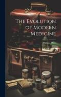 The Evolution of Modern Medicine di William Osler edito da LEGARE STREET PR