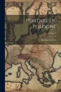Histoire De Pologne; Volume 2 di Joachim Lelewel edito da LEGARE STREET PR