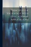 Principles of Sociology With Educational Applications di Anonymous edito da LEGARE STREET PR
