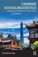 Chinese Sociolinguistics di Chunsheng Yang edito da Taylor & Francis Ltd