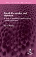 Bread, Knowledge And Freedom di David Vincent edito da Taylor & Francis Ltd