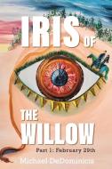 Iris of the Willow di Michael Dedominicis edito da FriesenPress