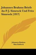 Johannes Brahms Briefe an P. J. Simrock Und Fritz Simrock (1917) di Johannes Brahms edito da Kessinger Publishing
