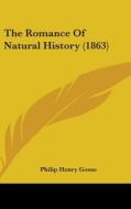 The Romance Of Natural History (1863) di Philip Henry Gosse edito da Kessinger Publishing Co