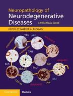 Neuropathology Of Neurodegenerative Diseases Book And Online edito da Cambridge University Press