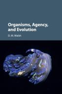 Organisms, Agency, and Evolution di D. M. Walsh edito da Cambridge University Press