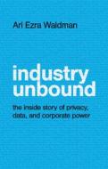 Industry Unbound di Ari Ezra Waldman edito da Cambridge University Press