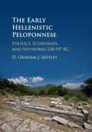 The Early Hellenistic Peloponnese di D. Graham J. Shipley edito da Cambridge University Press