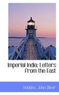 Imperial India; Letters From The East di Hobbes John Oliver edito da Bibliolife