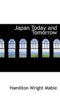 Japan Today And Tomorrow di Hamilton Wright Mabie edito da Bibliolife