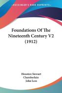 Foundations of the Nineteenth Century V2 (1912) di Houston Stewart Chamberlain edito da Kessinger Publishing