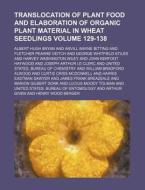 Translocation of Plant Food and Elaboration of Organic Plant Material in Wheat Seedlings Volume 129-138 di Albert Hugh Bryan edito da Rarebooksclub.com