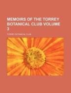 Memoirs of the Torrey Botanical Club Volume 3 di Torrey Botanical Club edito da Rarebooksclub.com