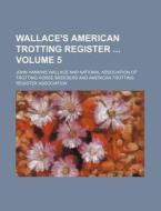 Wallace's American Trotting Register Volume 5 di John Hankins Wallace edito da Rarebooksclub.com
