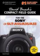 David Busch's Compact Field Guide for the Sony Alpha SLT-A55/A35/A33 di David Busch edito da Cengage Learning, Inc