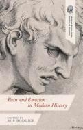 Pain and Emotion in Modern History di Robert Gregory Boddice edito da Palgrave Macmillan
