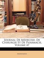 Journal De Médecine, De Chirurgie Et De Pharmacie, Volume 47 di Anonymous edito da Nabu Press