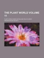 The Plant World Volume 11 di Plant World Association edito da Rarebooksclub.com