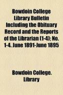 Bowdoin College Library Bulletin Includi di Bowdoin College Library edito da General Books