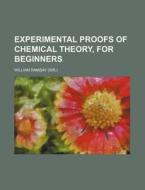 Experimental Proofs Of Chemical Theory, di William Ramsay edito da Rarebooksclub.com