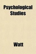 Psychological Studies di Watt edito da General Books