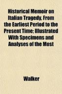 Historical Memoir On Italian Tragedy, Fr di Lawrie Walker edito da General Books