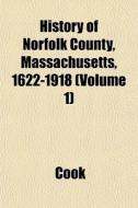 History Of Norfolk County, Massachusetts di Cook edito da General Books