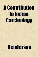 A Contribution To Indian Carcinology di Henderson edito da General Books