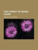 The Street Of Seven Stars di Mary Roberts Rinehart edito da Rarebooksclub.com