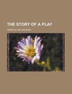 The Story Of A Play di William Dean Howells edito da Rarebooksclub.com
